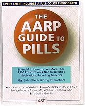 The AARP® Guide to Pills: Essential Information on More Than 1,200 Prescription & Nonprescription Medications, Including Generics