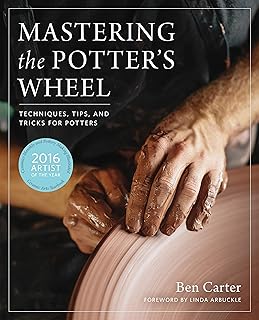 Mastering the Potter's Wheel: Techniques, Tips, and Tricks for Potters (Mastering Ceramics)