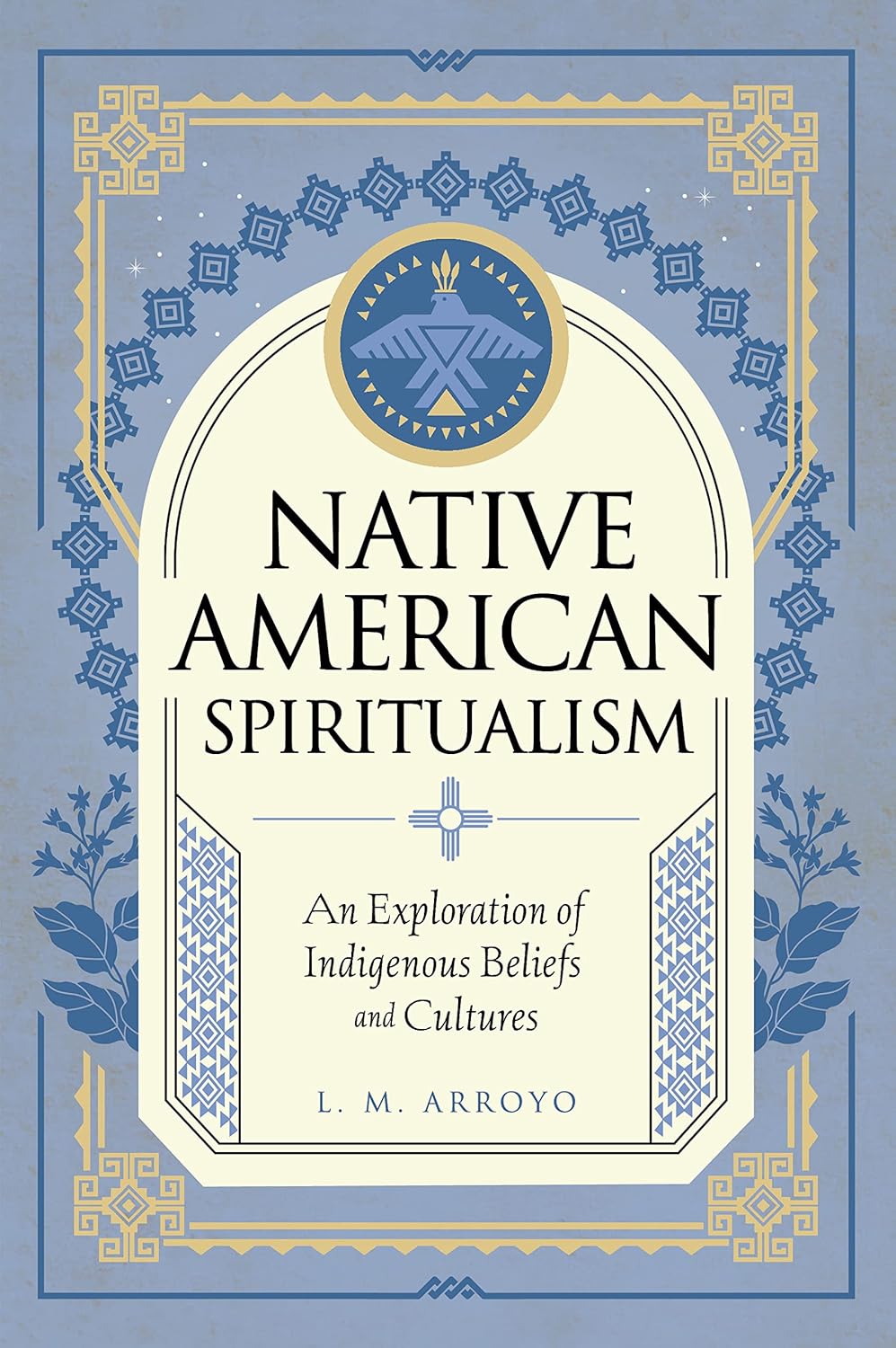 Native American Spiritualism: An Exploration of Indigenous Beliefs and Cultures (Mystic Traditions, 3)