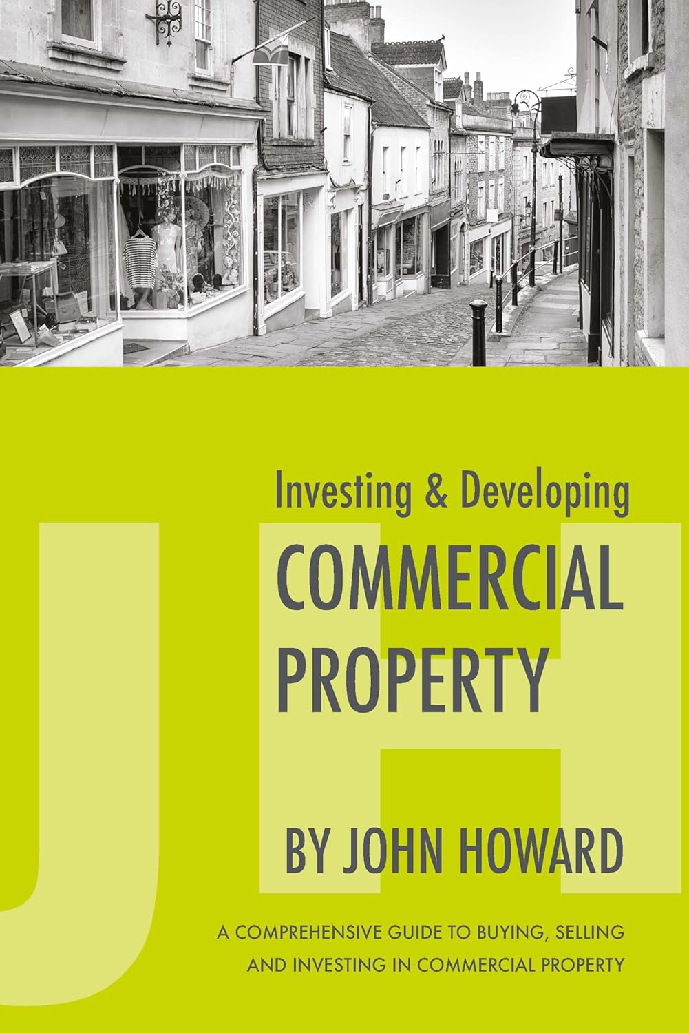 Investing & Developing Commercial Property: A Comprehensive Guide To Buying, Selling And Investing In Commercial Property