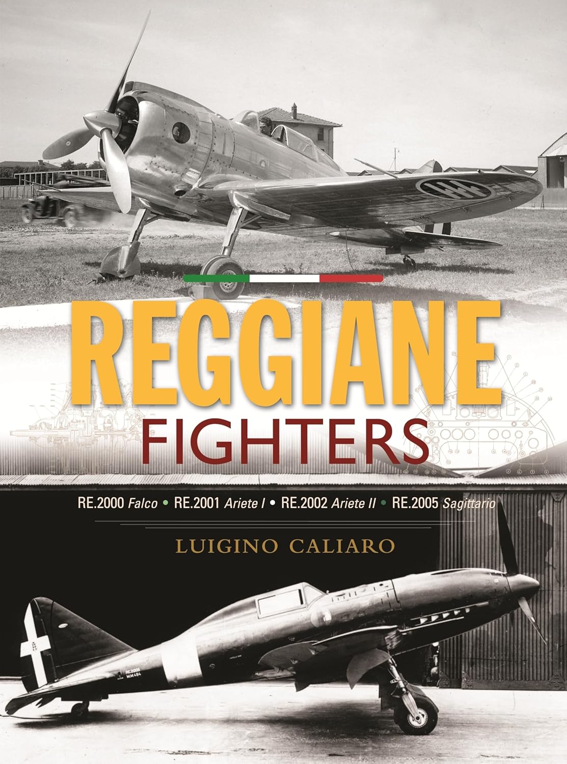 Reggiane Fighters: RE.2000 Falco, RE.2001 Ariete I, RE.2002 Ariete II, RE.2005 Sagittario