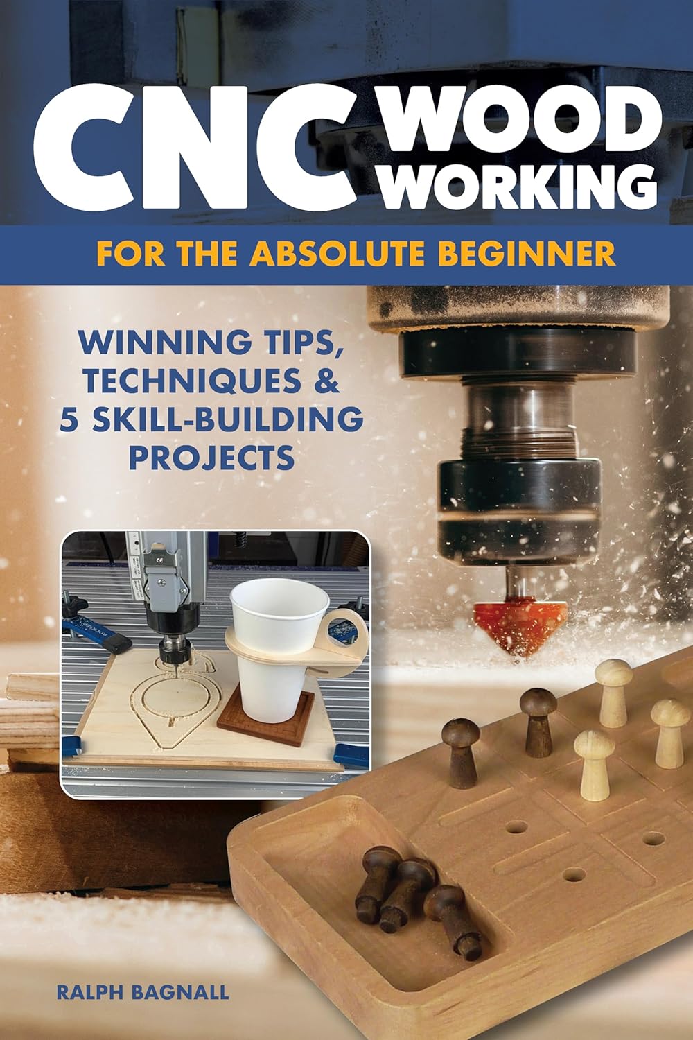 CNC Woodworking for the Absolute Beginner: Winning Tips, Techniques & 5 Skill-Building Projects (Fox Chapel Publishing) Introduction to Computer Numerical Control with Step-by-Step Photos and FAQ