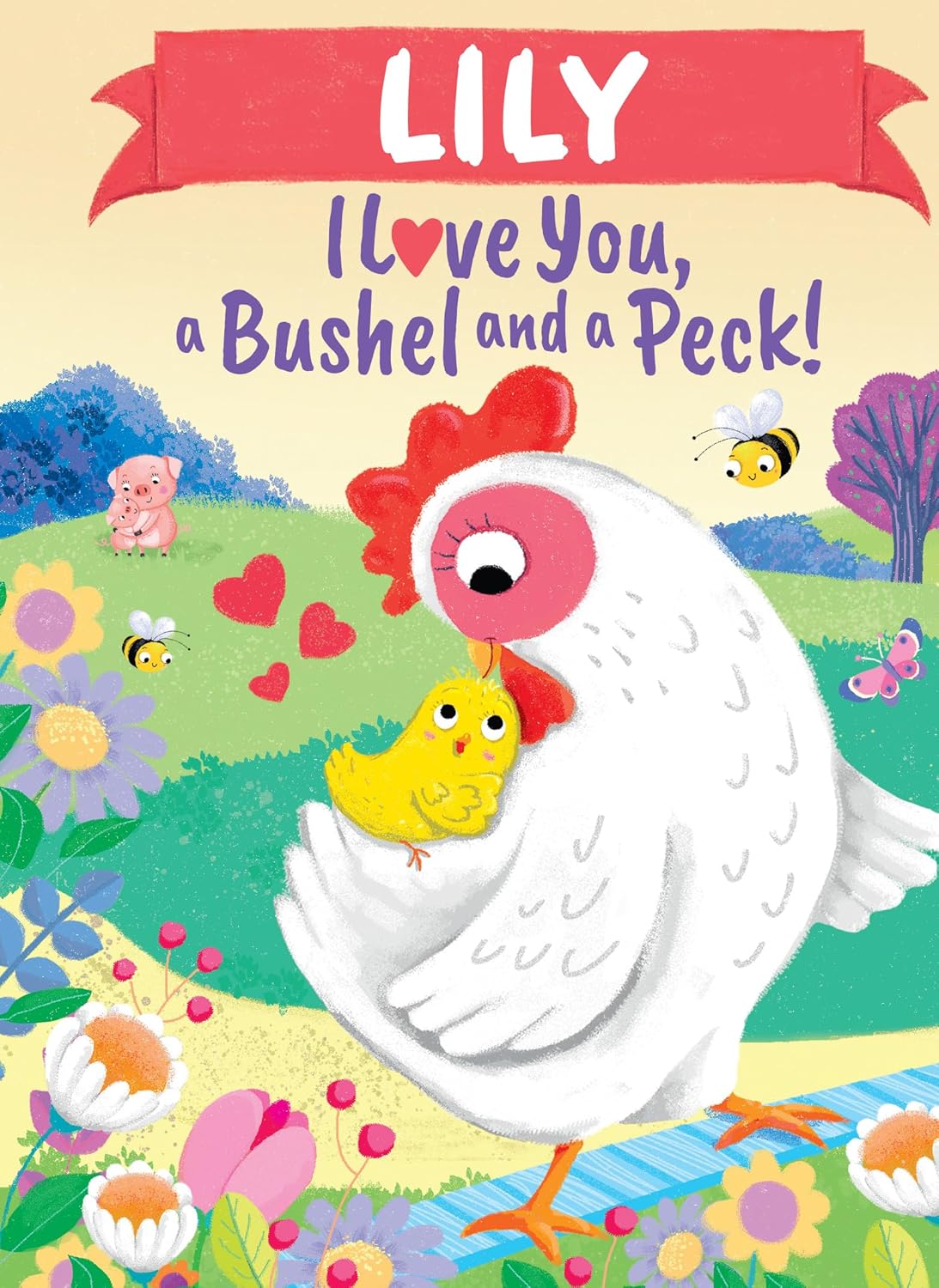 Lily I Love You, a Bushel and a Peck!: A Sweet Personalized Book for Kids