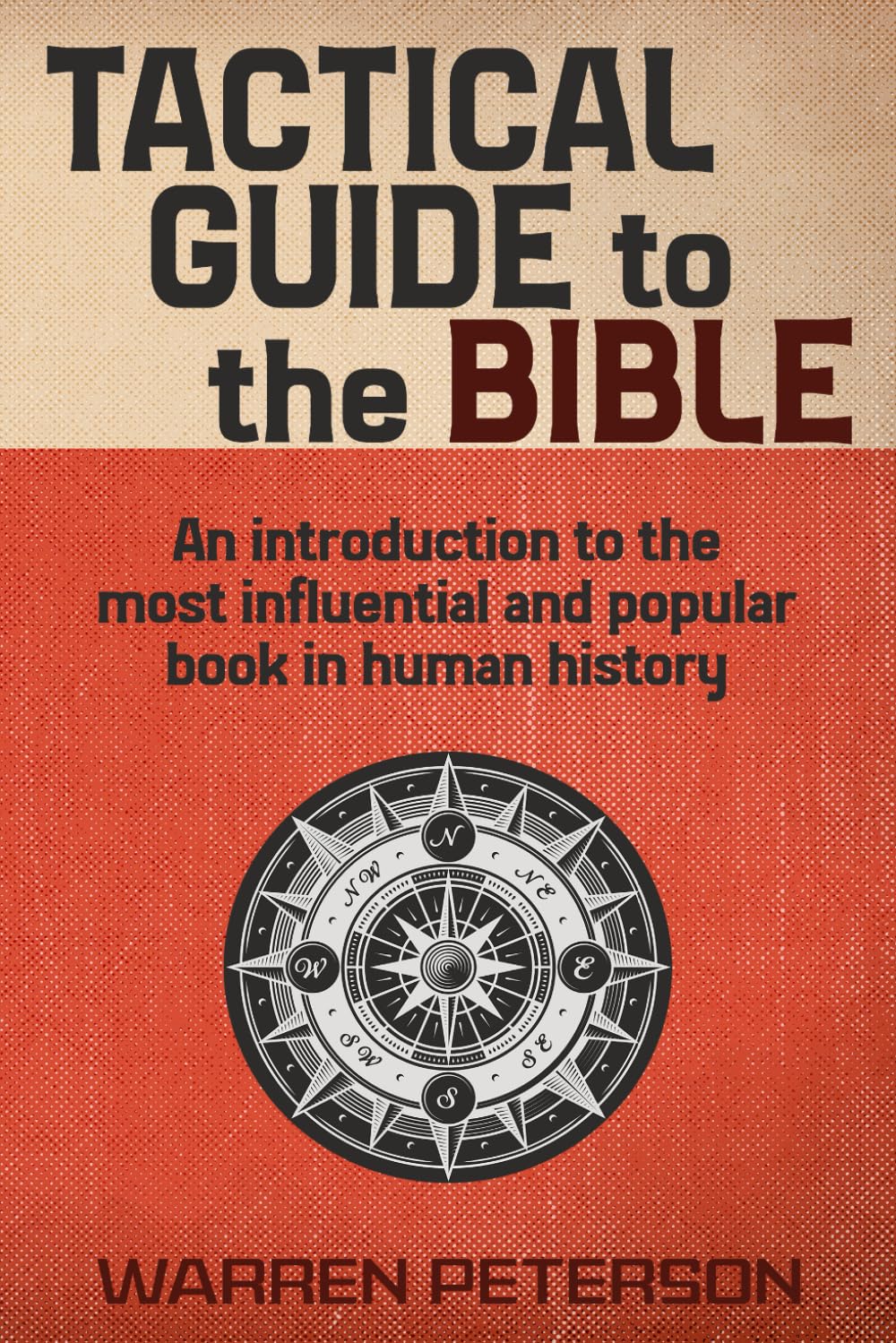 Tactical Guide to the Bible: An introduction to the most influential and popular book in human history