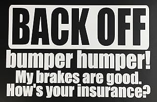 C60337 (White) Back Off, Bumper humper! My Brakes are Good. How's Your Insurance? 8x5.7