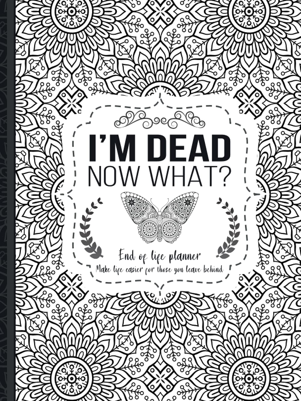 Independently Published I'm Dead Now What?: 2021 End of Life Planner, Hardcover, 100 Pages, Letter Size, 8.5 x 11 Inches, Self-Help