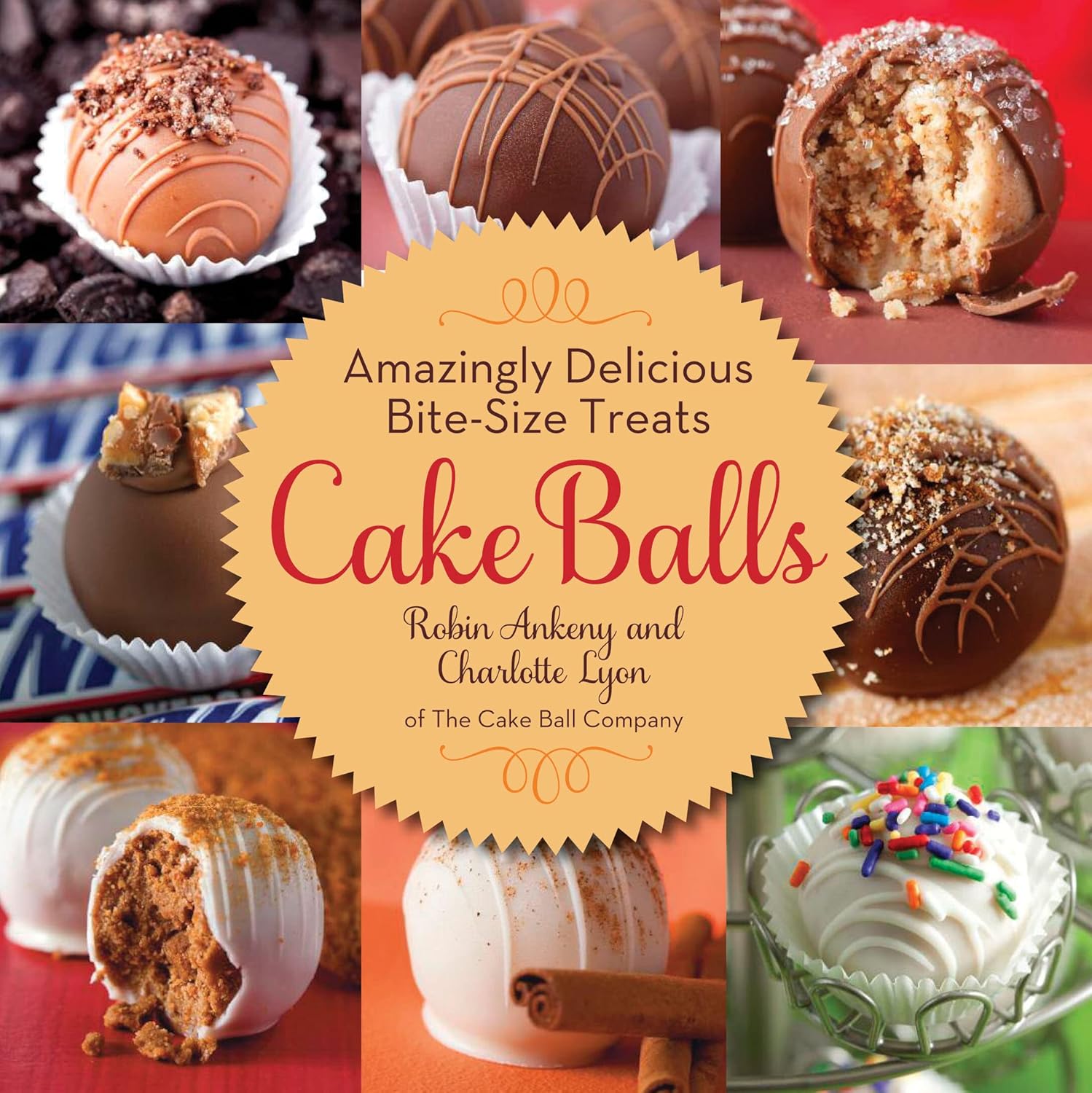 Cake Balls: Amazingly Delicious Bite-Size Treats