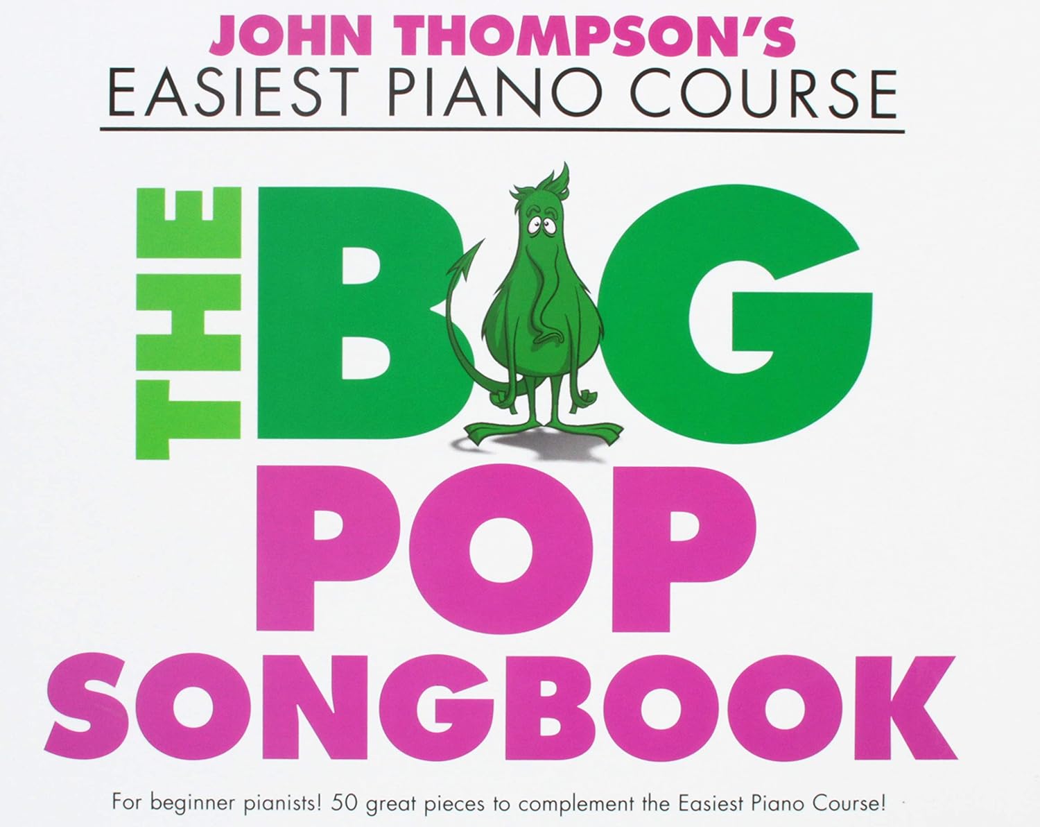 John Thompson's Easiest Piano Course - The Big Pop Songbook | 50 Pop Hits for Beginner Pianists | Easy-Level Sheet Music for Piano | Pop Song Repertoire for Piano Students