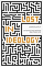 Lost in Ideology: Interpreting Modern Political Life