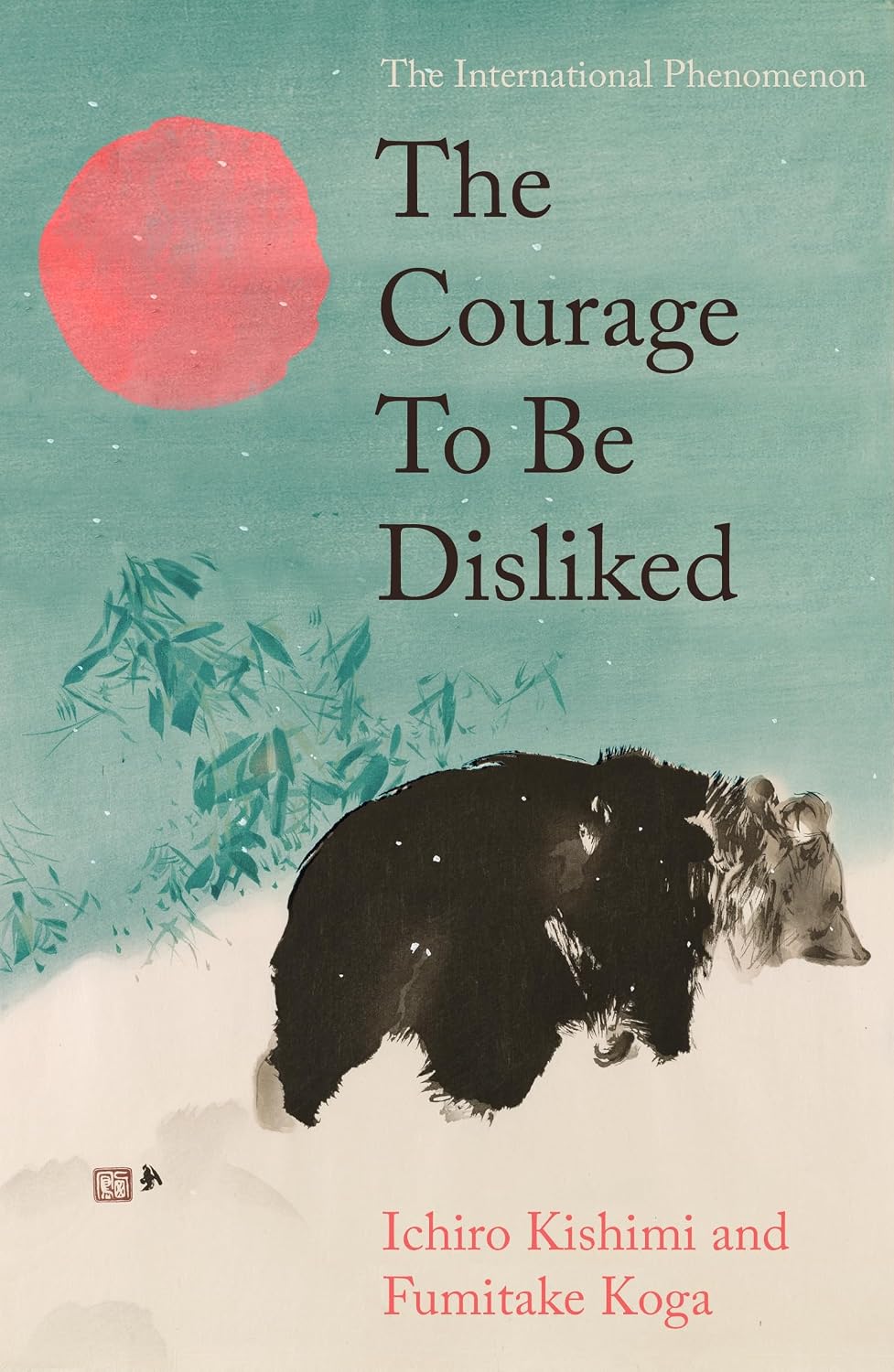The Courage To Be Disliked: The life changing multi-million copy global bestseller (Allen & Unwin)
