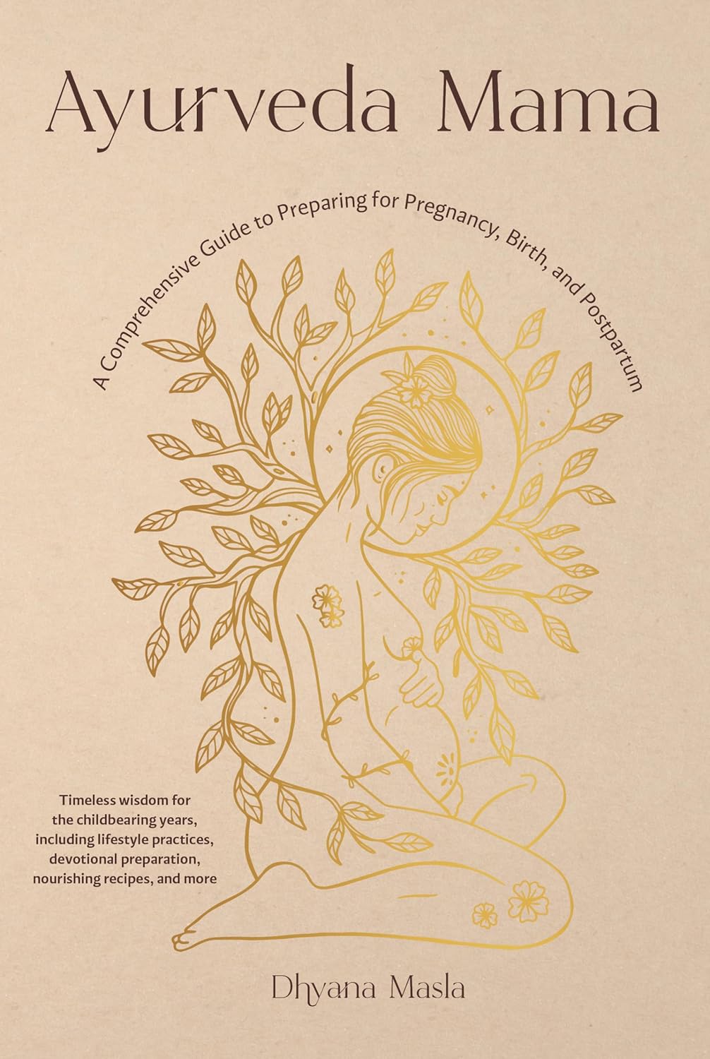 Ayurveda Mama: A Comprehensive Guide to Preparing for Pregnancy, Birth, and Postpartum