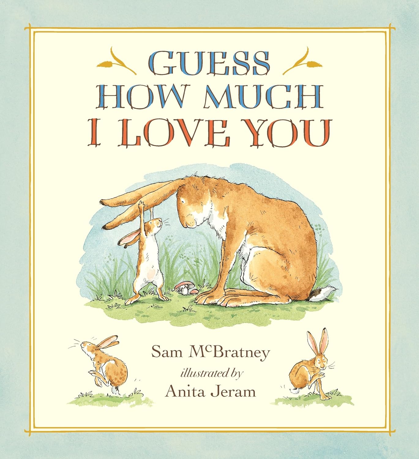 Guess How Much I Love You: (A Cherished Classic About Little Nutbrown Hare Loving Right Up to the Moon and Back - An Ideal Baby Book for Baby Shower Gifts)