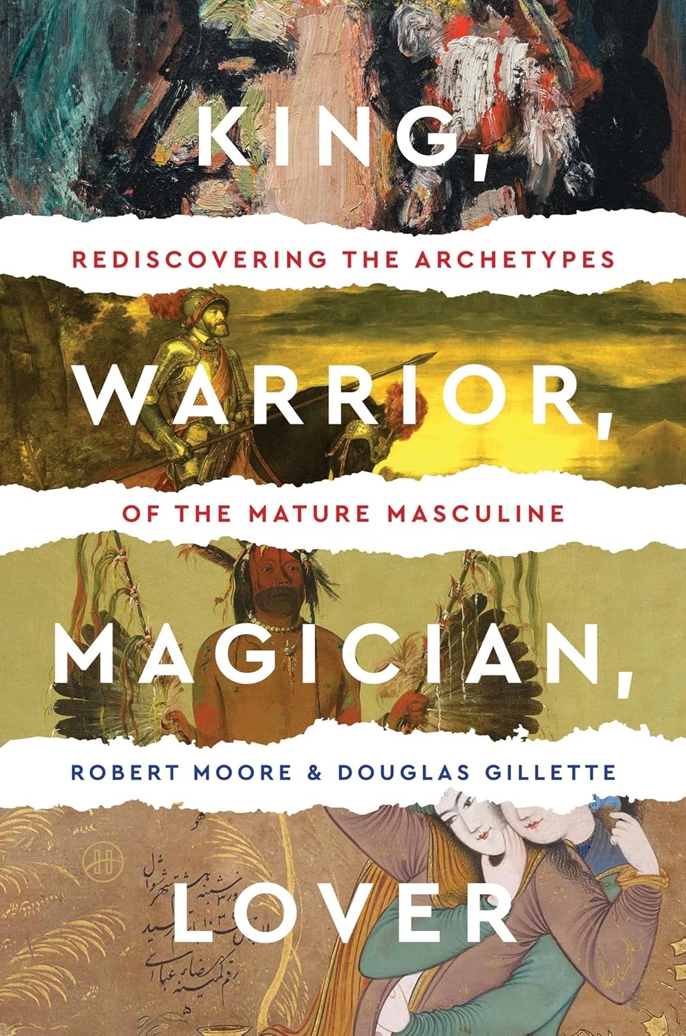 King Warrior Magician Lover: Rediscovering the Archetypes of the Mature Masculine