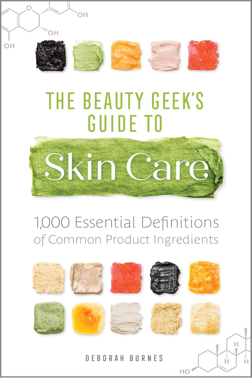The Beauty Geek's Guide to Skin Care: 1,000 Essential Definitions of Common Product Ingredients