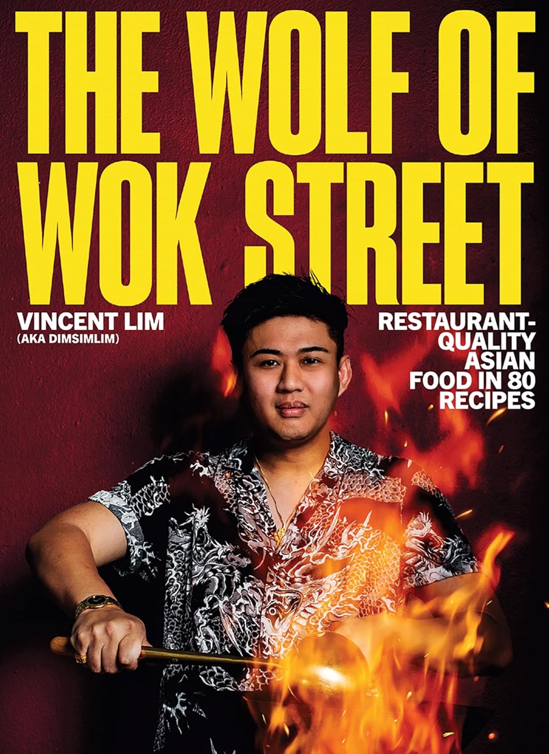 The Wolf of Wok Street: Restaurant-Quality Asian Food in 80+ Recipes