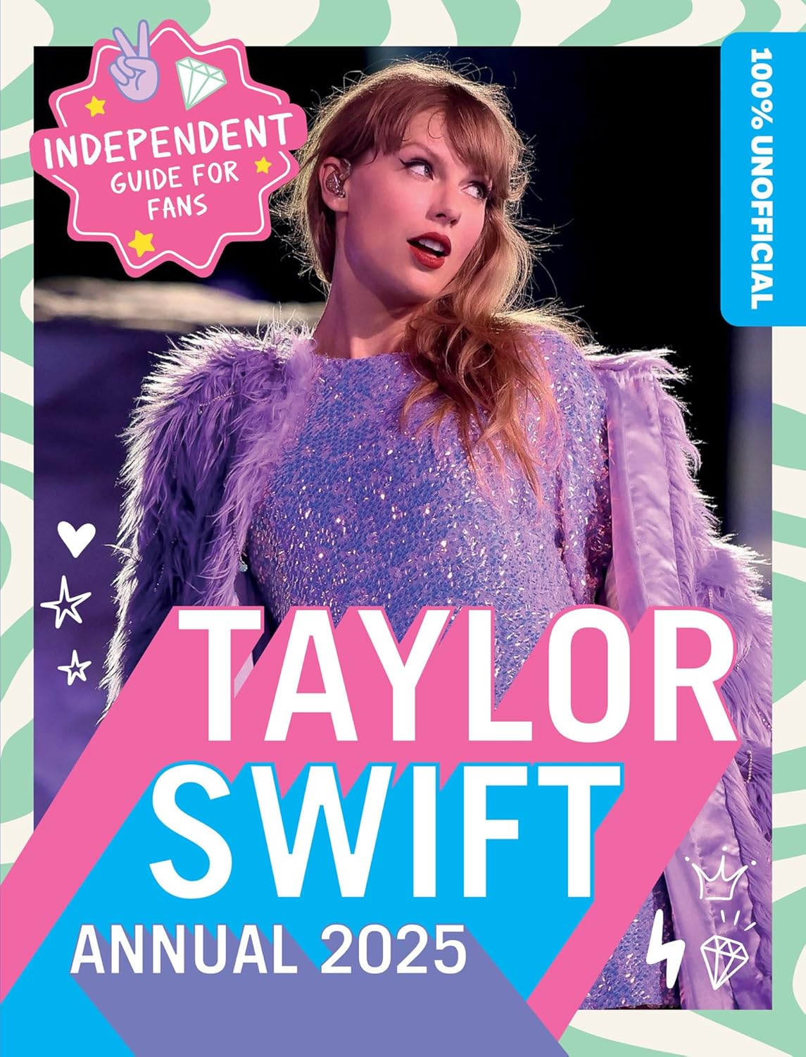 100% Unofficial Taylor Swift Annual 2025: The Essential Guide for Fans! Including new album The Tortured Poets Department