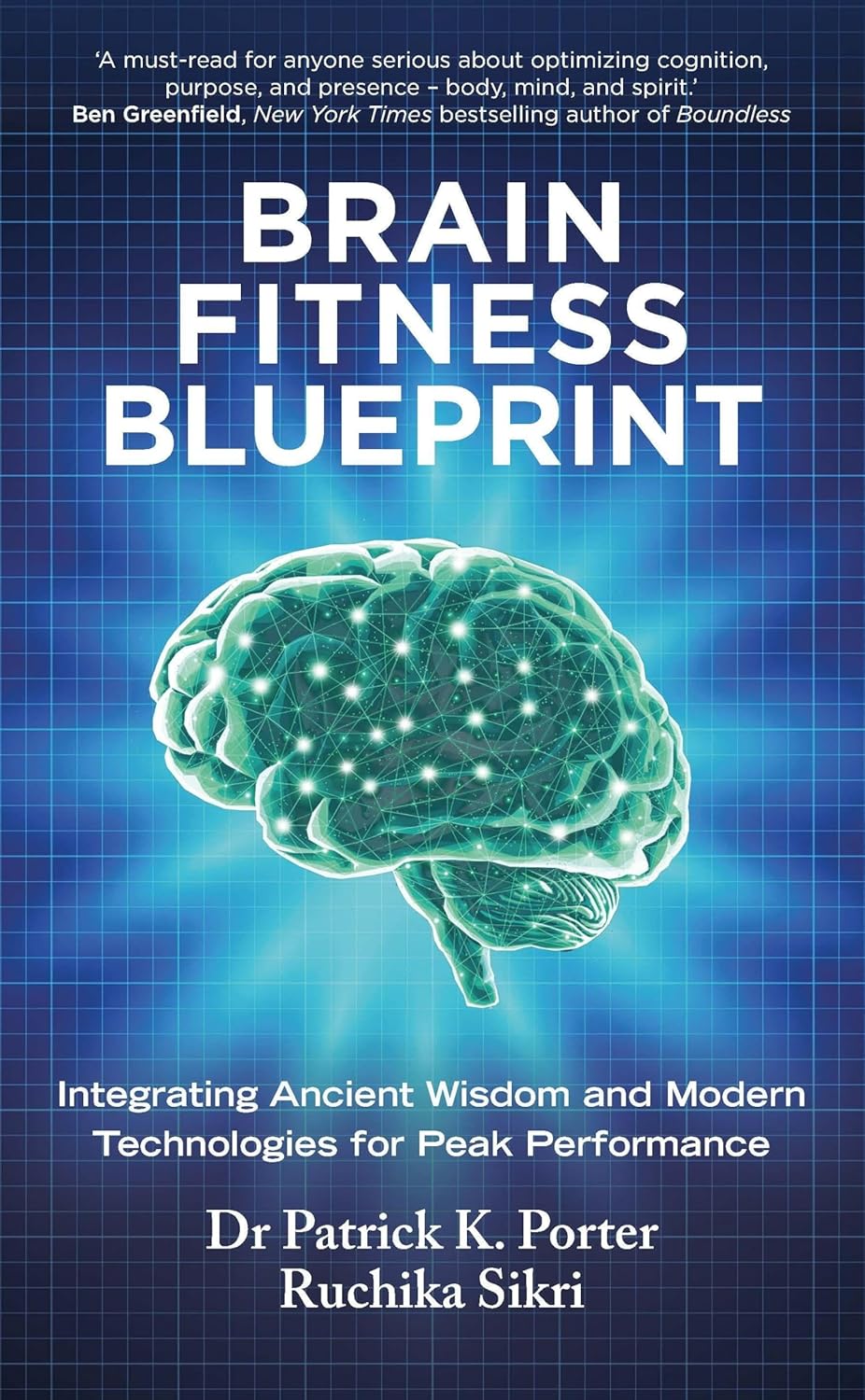 The Brain Fitness Blueprint: Integrating Ancient Wisdom and Modern Technologies for Peak Performance