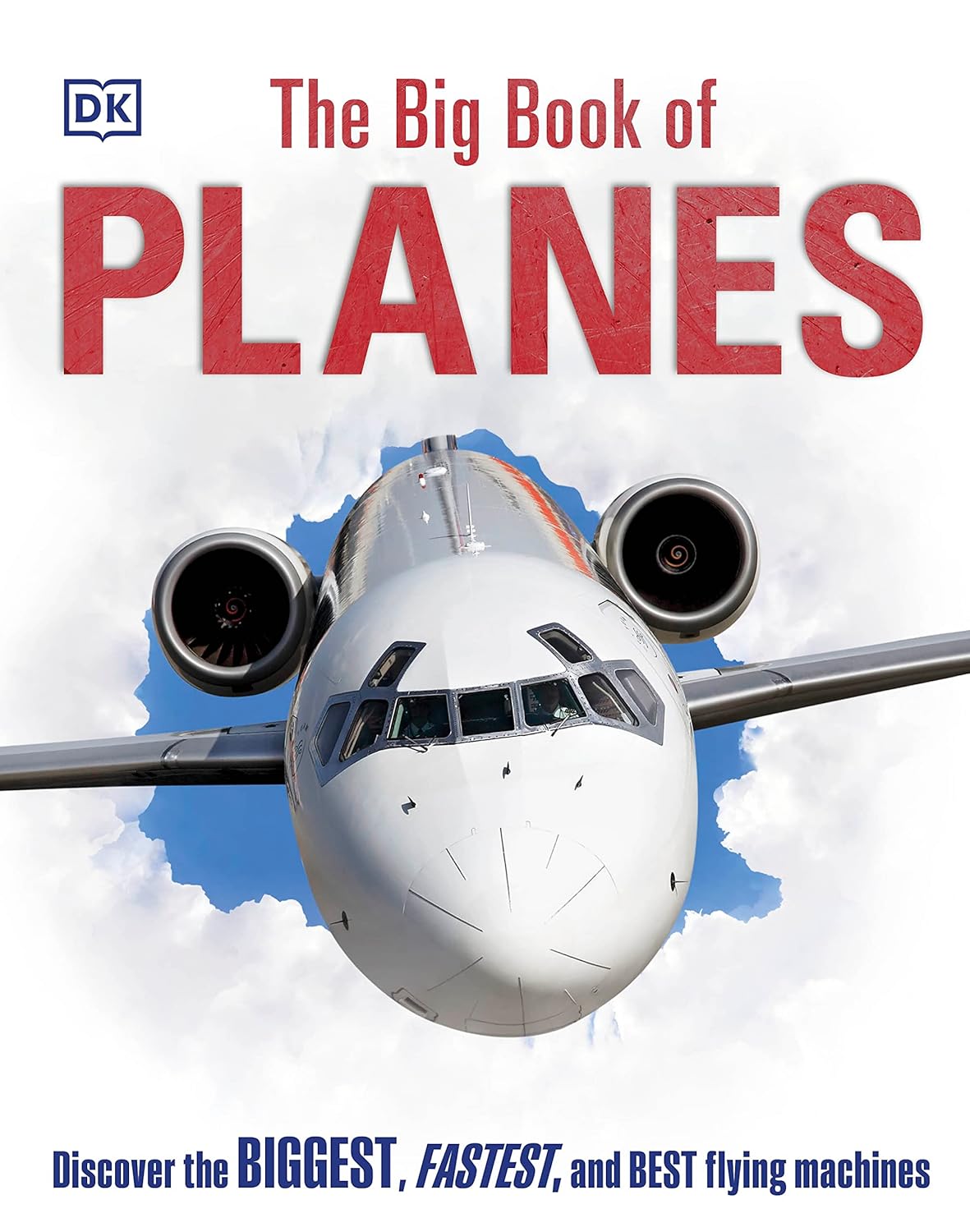 The Big Book of Planes: Discover the Biggest, Fastest and Best Flying Machines (DK Big Books)