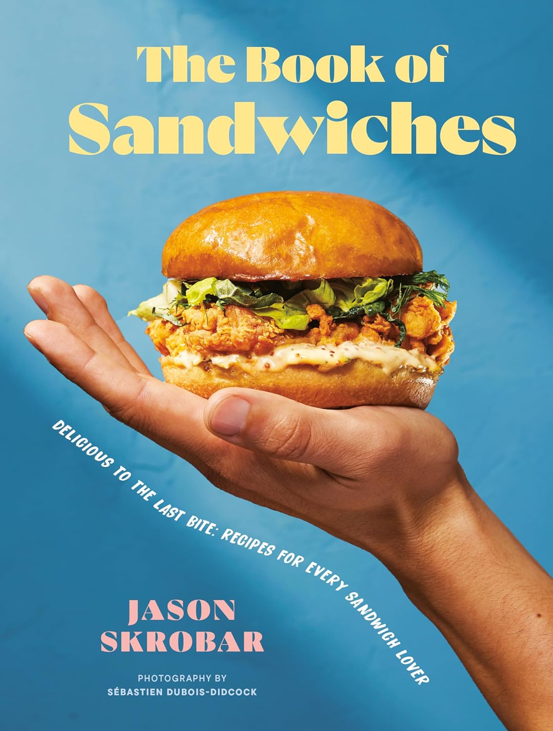 Book of Sandwiches, The: Delicious to the Last Bite: Recipes for Every Sandwich Lover