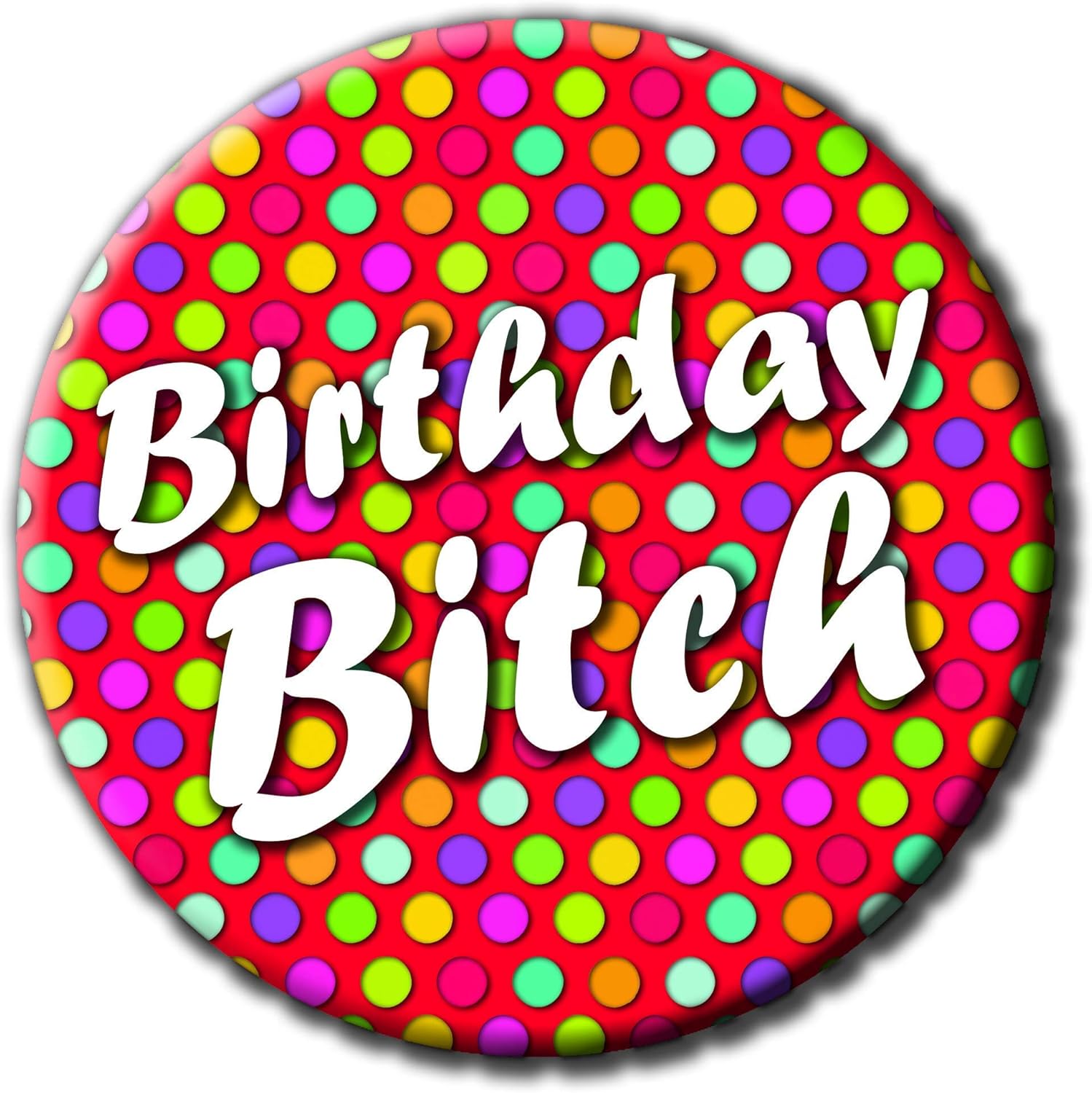 Party People Birthday B**ch Badge - 59mm - Novelty pin badge button funny gift