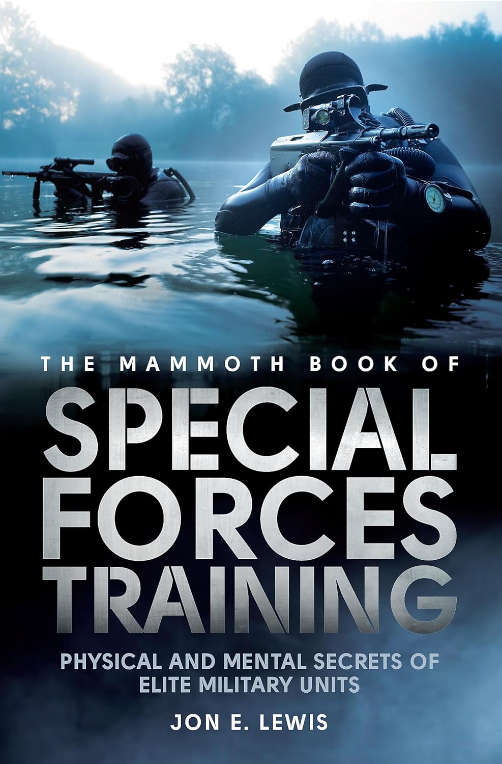 The Mammoth Book Of Special Forces Training: Physical and Mental Secrets of Elite Military Units (Mammoth Books)