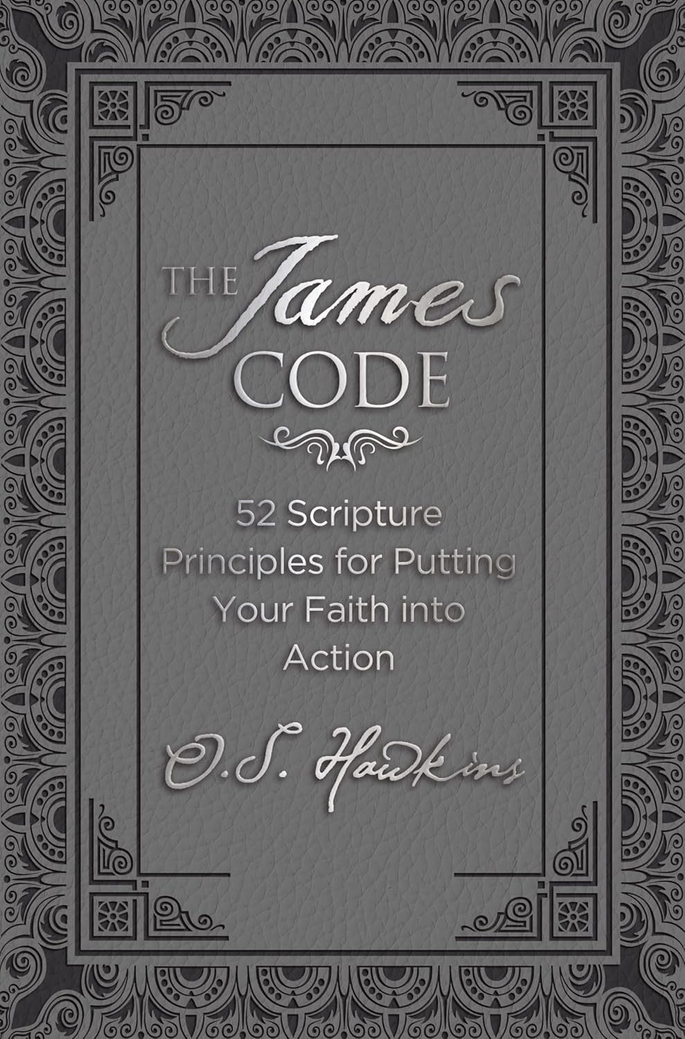 The James Code: 52 Scripture Principles for Putting Your Faith into Action (The Code Series)