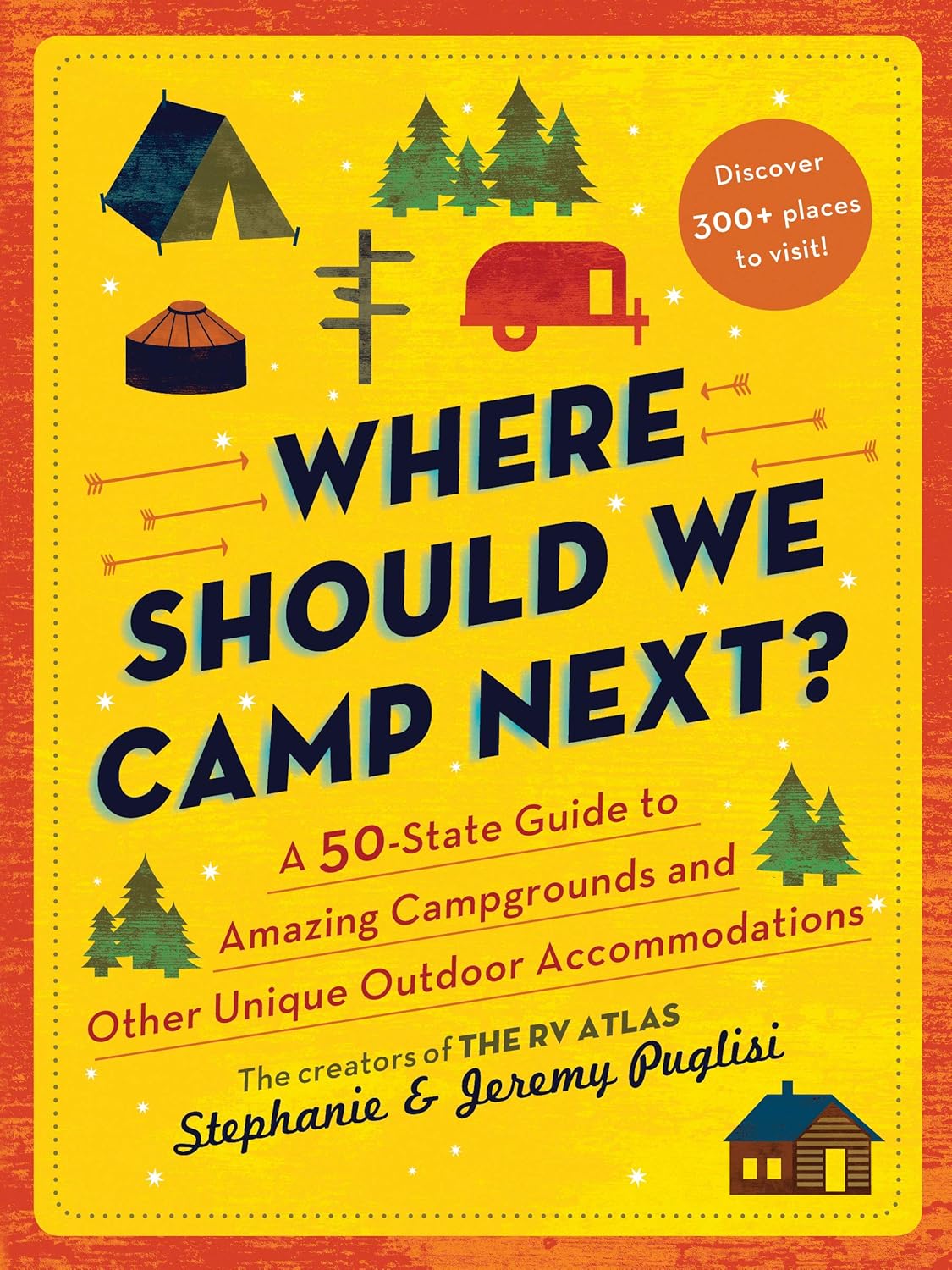 Where Should We Camp Next?: A 50-State Guide to Amazing Campgrounds and Other Unique Outdoor Accommodations (Perfect Christmas Gift for Campers and Outdoorsy People)