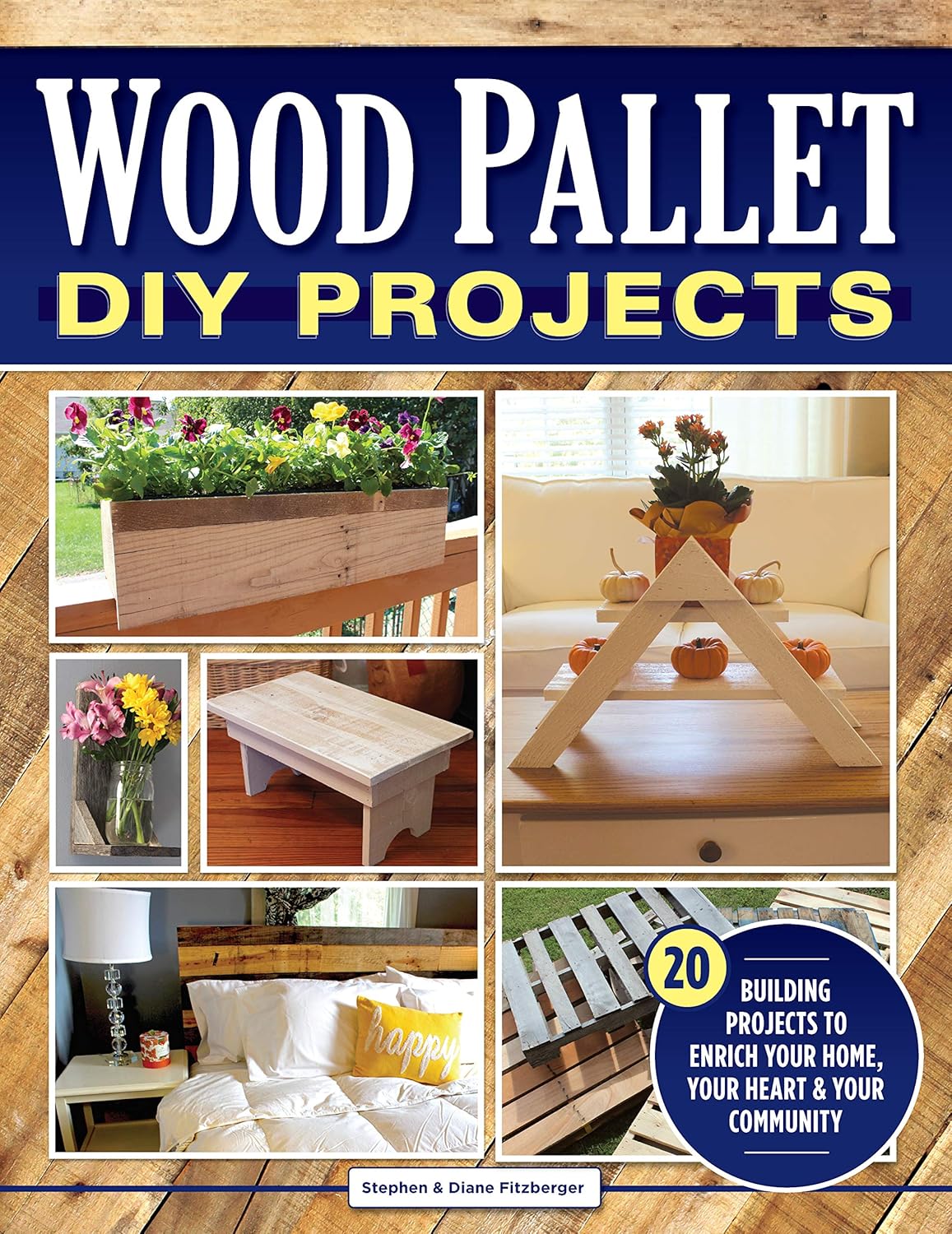 Wood Pallet DIY Projects: 20 Building Projects to Enrich Your Home, Your Heart & Your Community (Fox Chapel Publishing) Make One-of-a-Kind Useful Items for Your Home and Garden from Reclaimed Wood