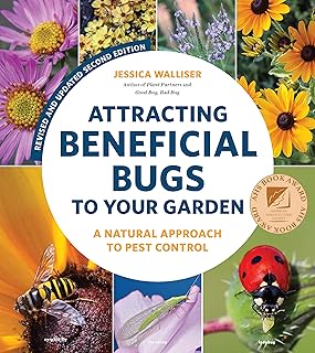Attracting Beneficial Bugs to Your Garden, Revised and Updated Second Edition: A Natural Approach to Pest Control