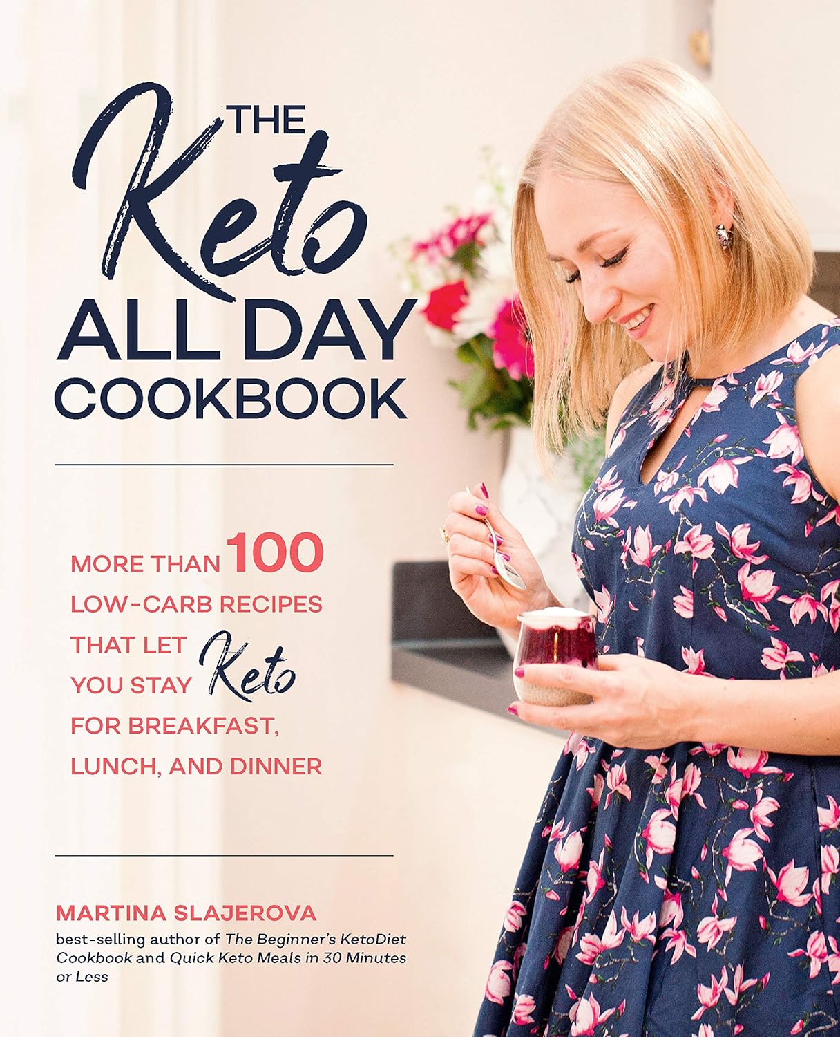 The Keto All Day Cookbook: More Than 100 Low-Carb Recipes That Let You Stay Keto for Breakfast, Lunch, and Dinner (7) (Keto for Your Life)