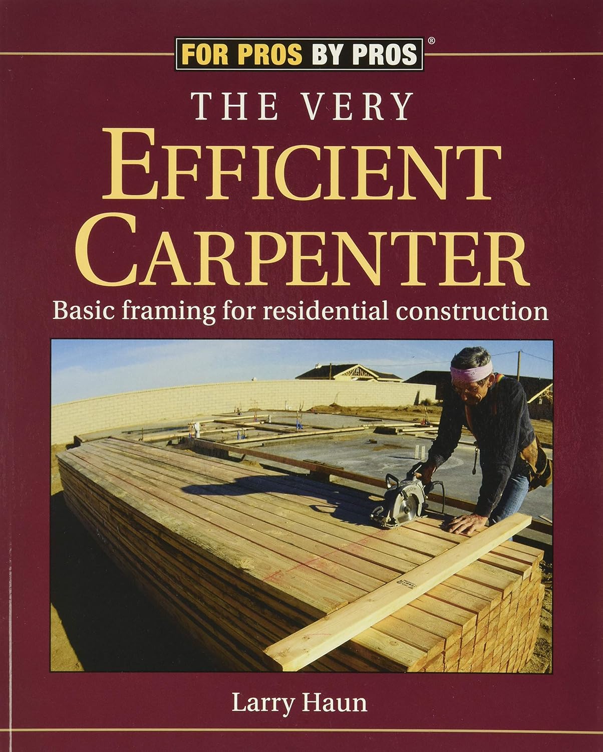 The Very Efficient Carpenter: Basic Framing for Residential Construction/FPBP