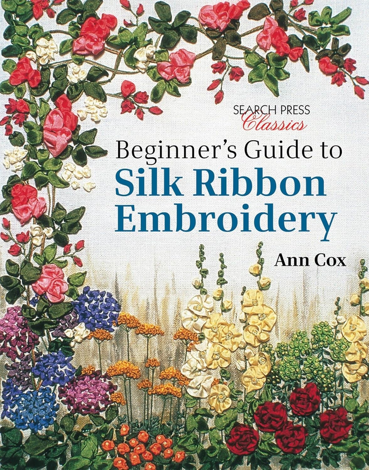 Beginner's Guide to Silk Ribbon Embroidery: Re-issue (Search Press Classics)