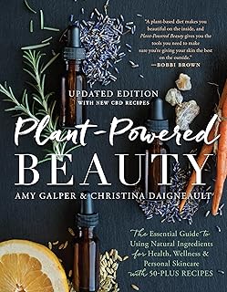 Plant-Powered Beauty, Updated Edition: The Essential Guide to Using Natural Ingredients for Health, Wellness, and Personal Skincare (with 50-plus Recipes)