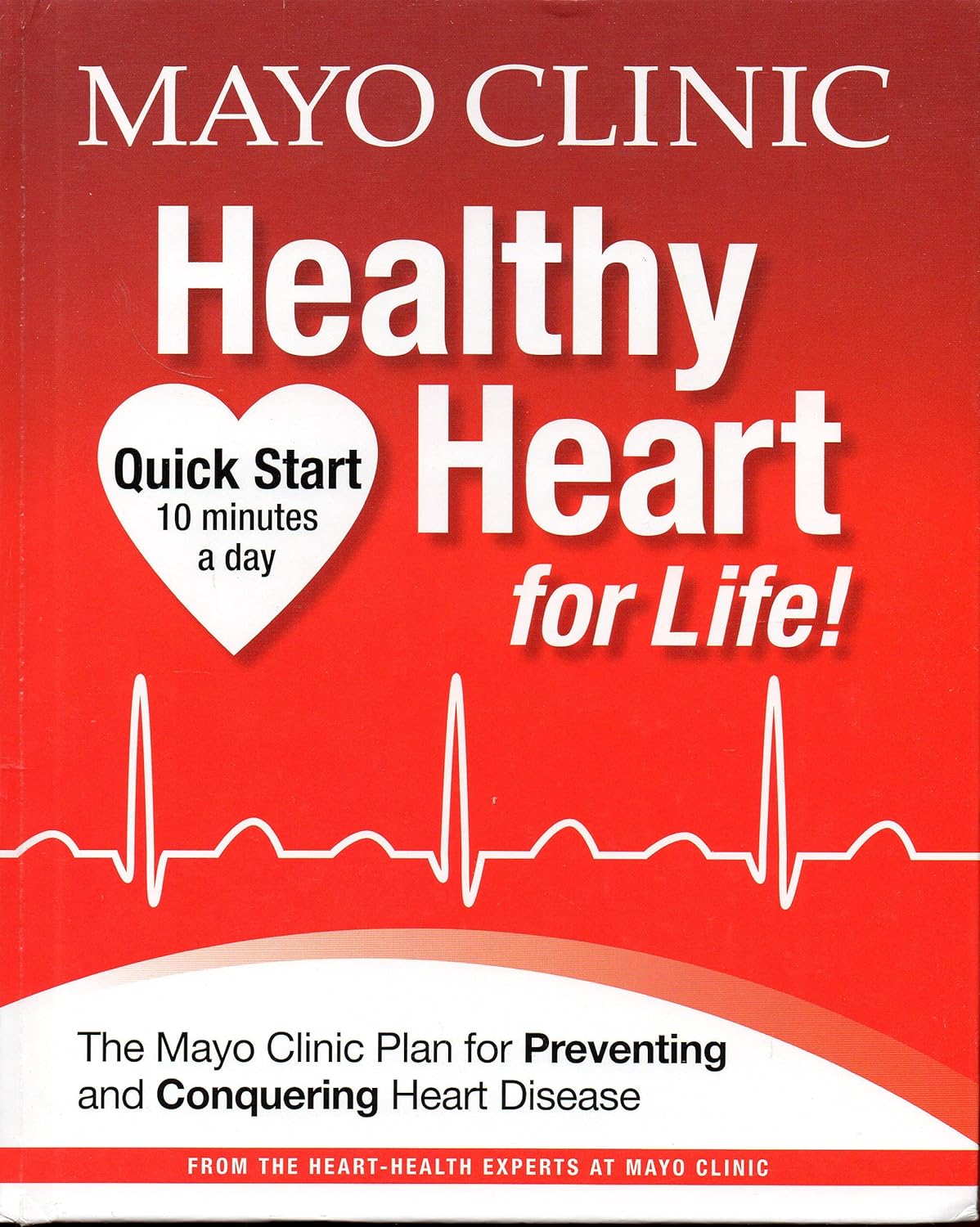 Mayo Clinic Healthy Heart for Life!: The Mayo Clinic Plan for Preventing and Conquering Heart Disease