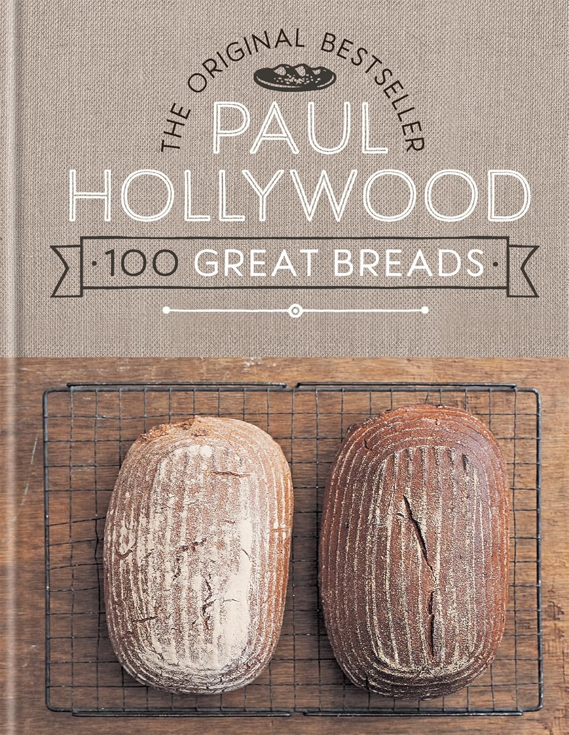 Paul Hollywood 100 Great Breads: The Original Bestseller