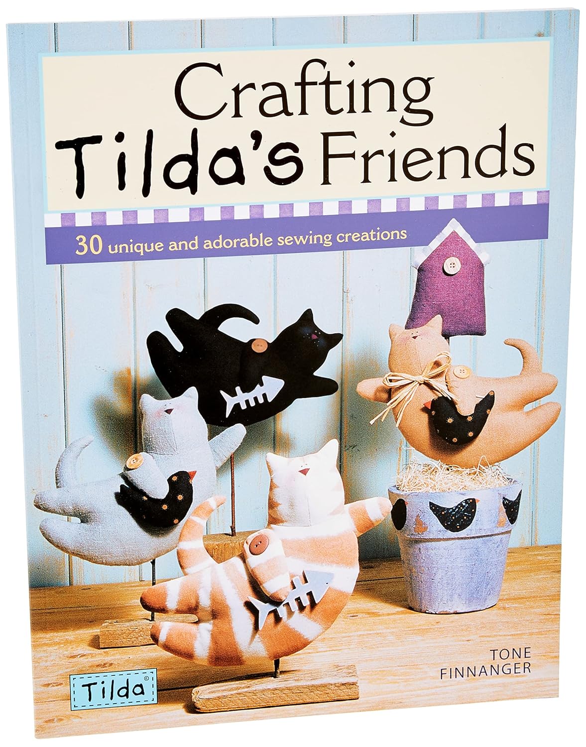 Crafting Tilda's Friends: 30 Unique Projects Featuring Adorable Creations from Tilda
