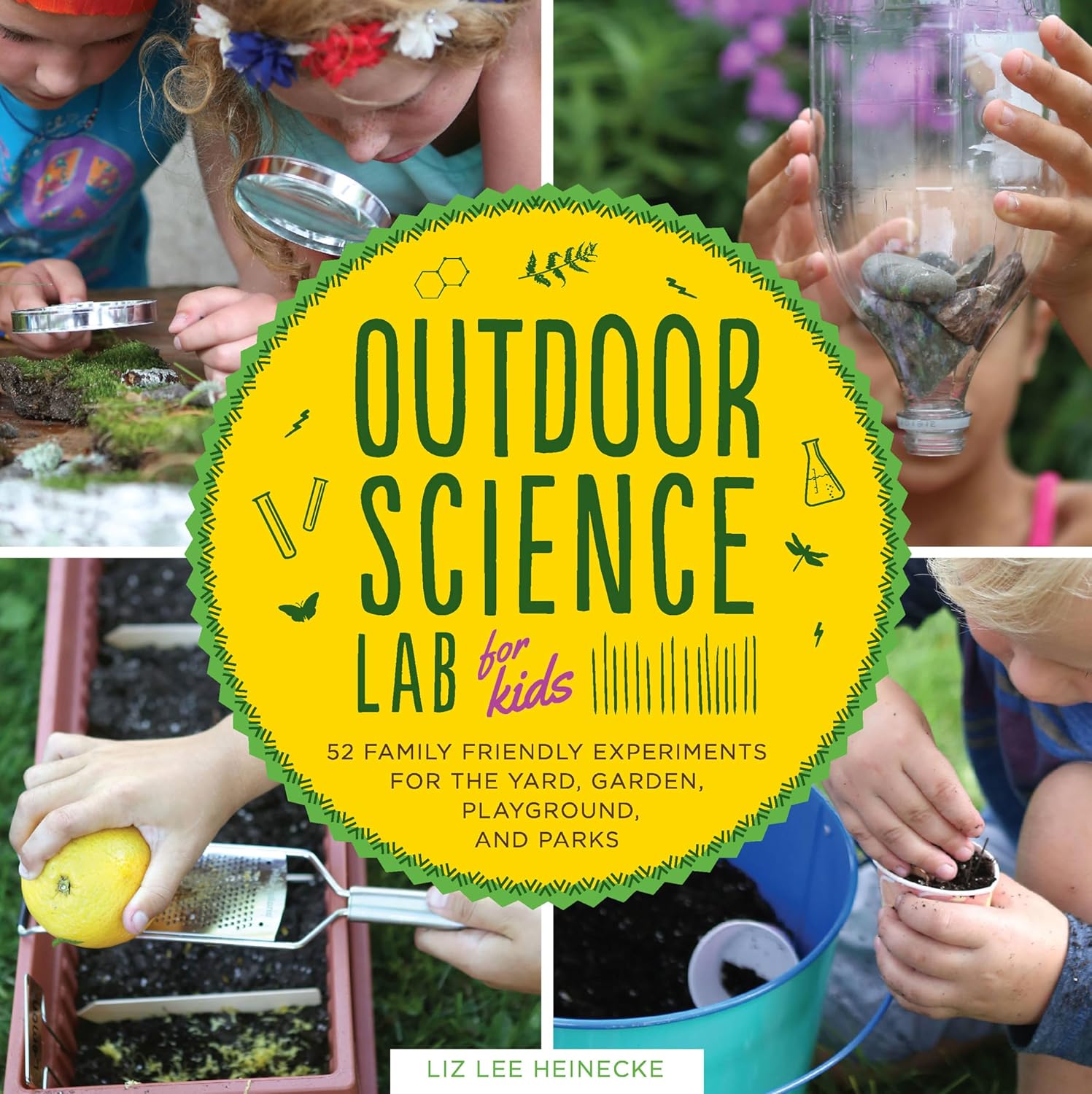 Outdoor Science Lab for Kids: 52 Family-Friendly Experiments for the Yard, Garden, Playground, and Park (Volume 6)