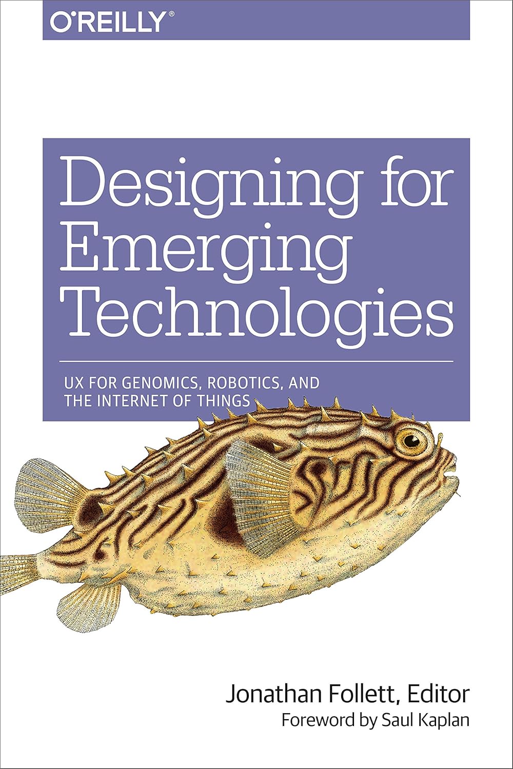 Designing for Emerging Technologies: UX for Genomics, Robotics, and the Internet of Things