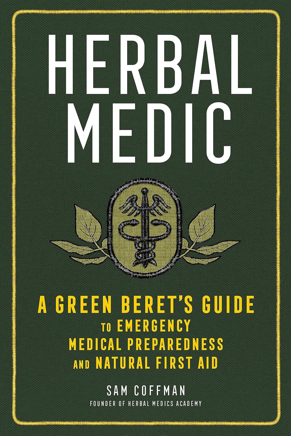 Herbal Medic: A Green Beret's Guide to Emergency Medical Preparedness and Natural First Aid