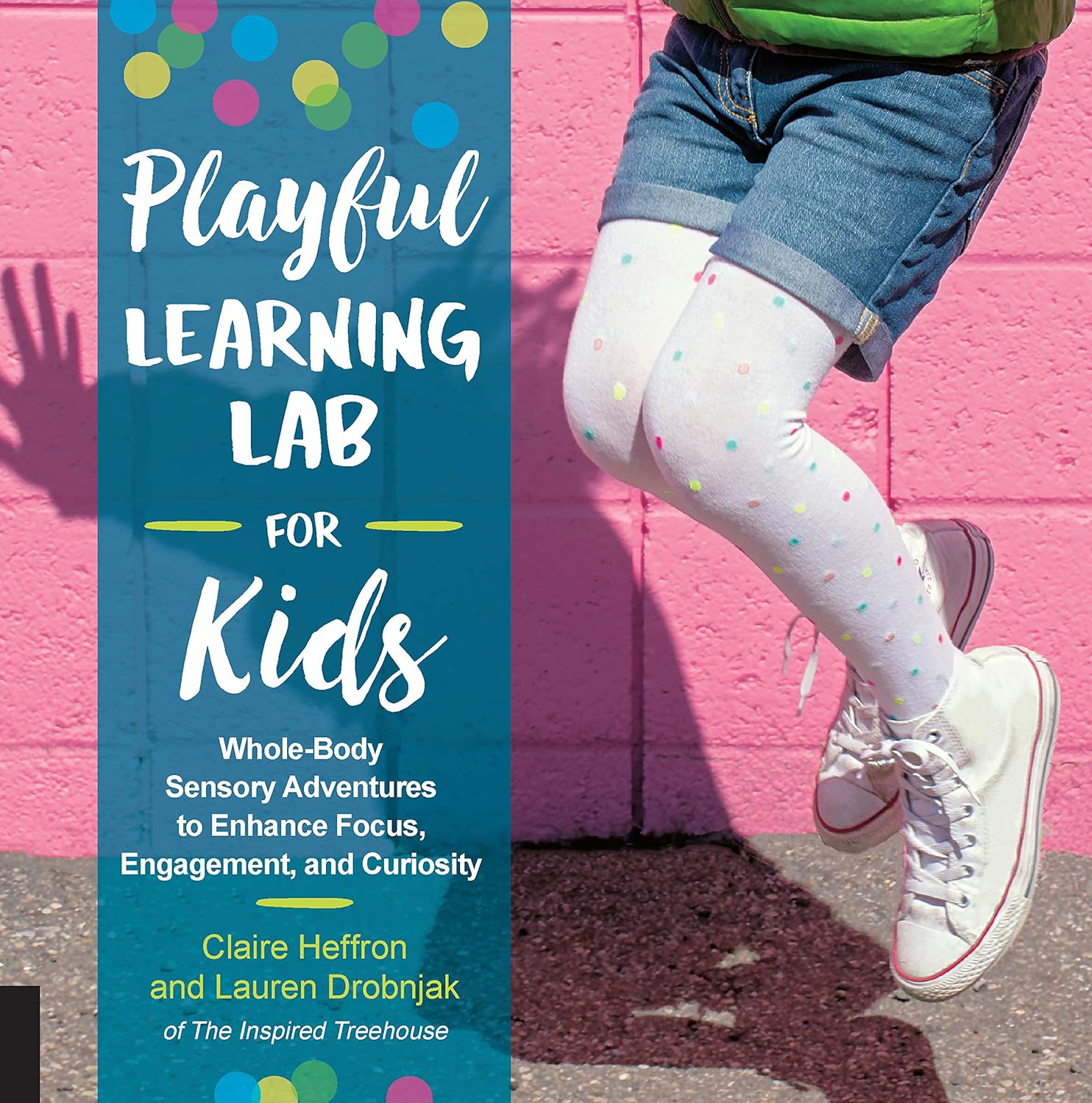 Playful Learning Lab for Kids: Whole-Body Sensory Adventures to Enhance Focus, Engagement, and Curiosity (Lab for Kids, 18) (Volume 18)