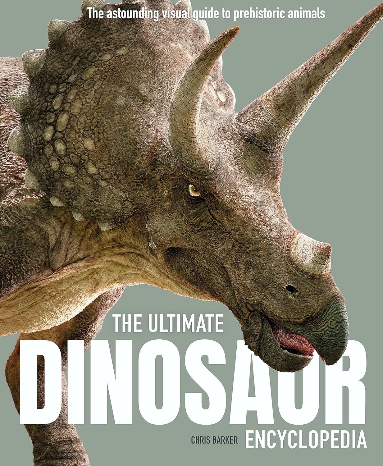 The Ultimate Dinosaur Encyclopedia: The amazing visual guide to prehistoric creatures (Ultimate Encyclopedia)