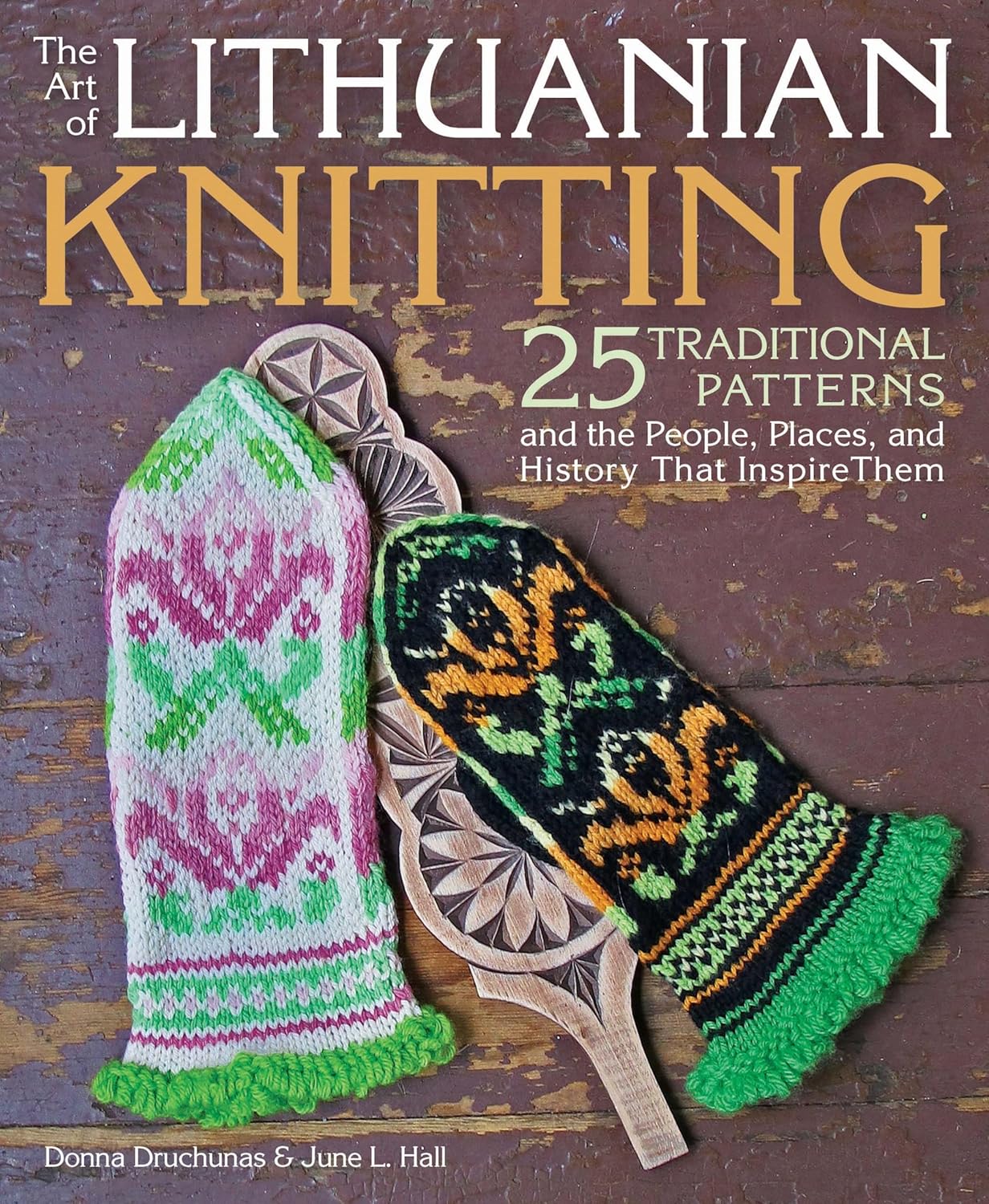 The Art of Lithuanian Knitting: 25 Traditional Patterns and the People, Places, and History That Inspire Them