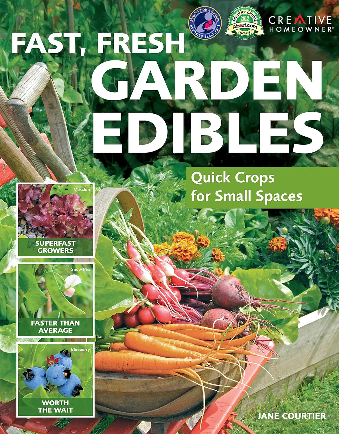 Fast, Fresh Garden Edibles: Quick Crops for Small Spaces (Creative Homeowner) Expert Gardening Tips for Fast-Growing Vegetables, Fruits, & Herbs, Improving Your Soil, Fighting Pests, Harvesting & More