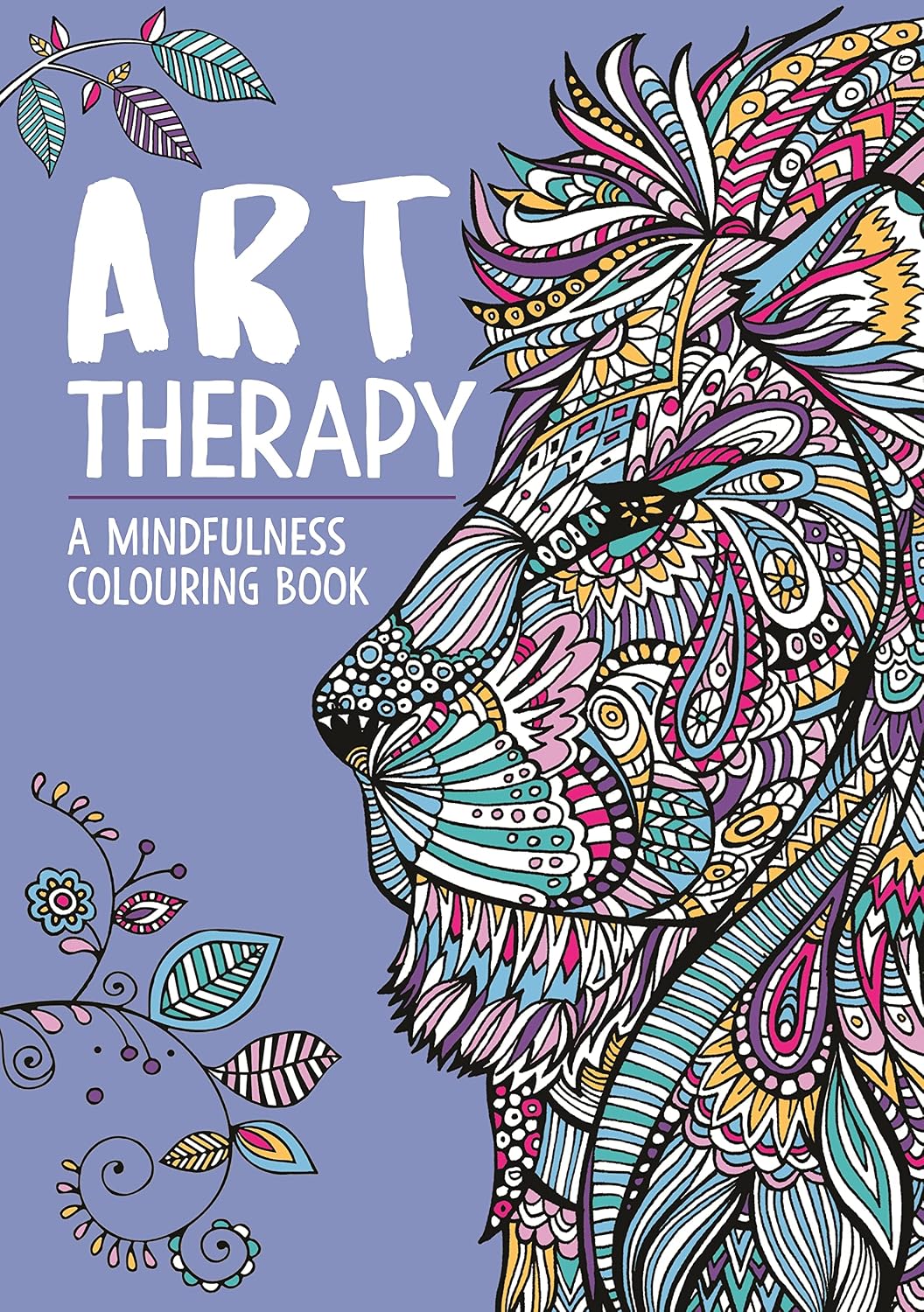 Art Therapy: A Mindfulness Colouring and Doodle Book for Adults (Art Therapy Colouring)