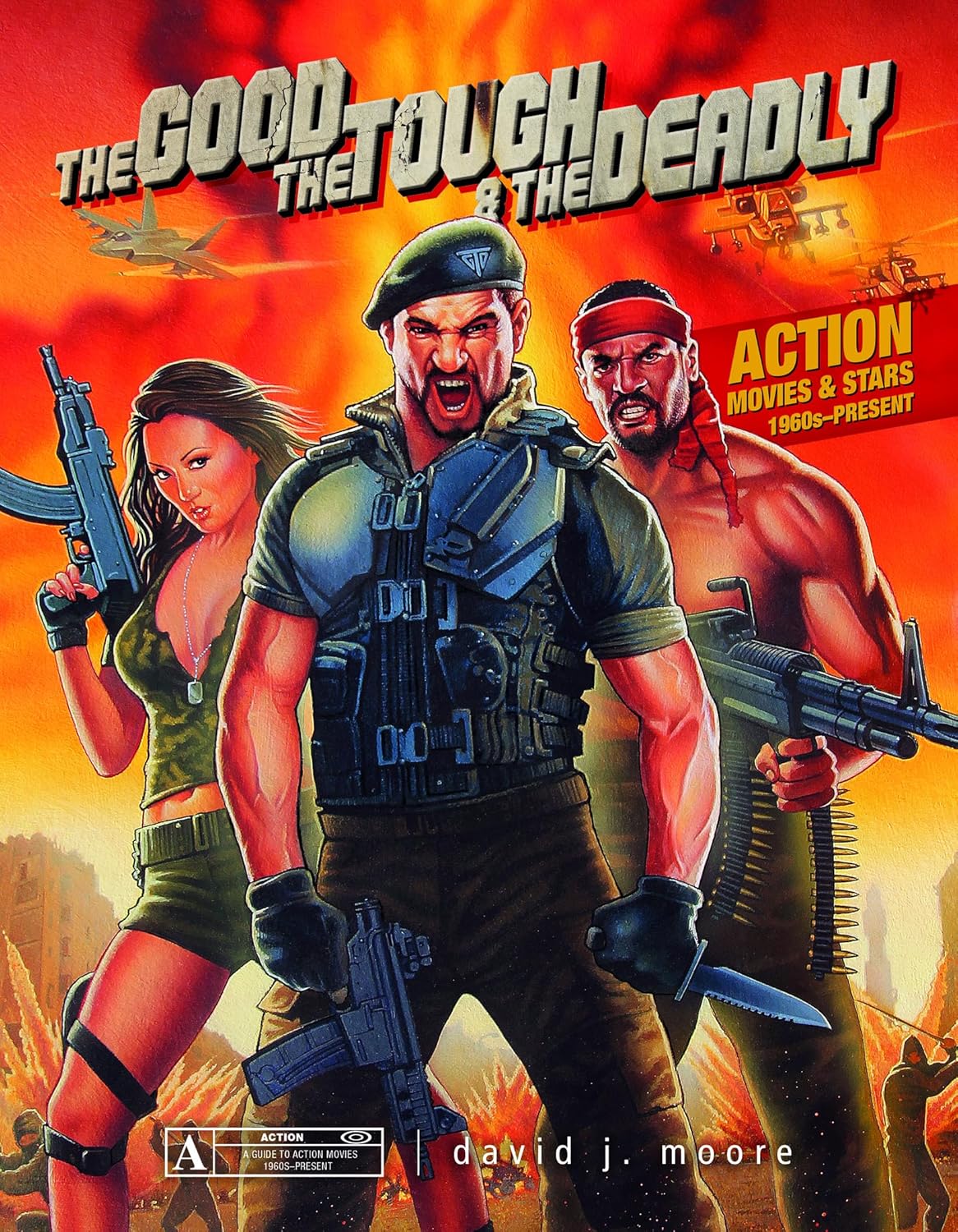 The Good, the Tough & the Deadly: Action Movies & Stars 1960s–Present