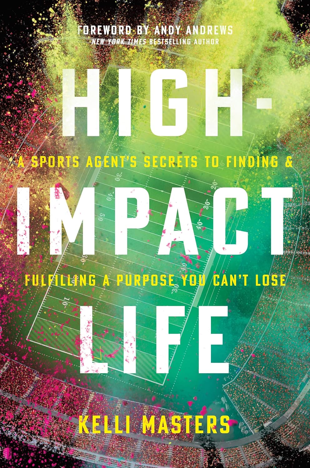 High-Impact Life: A Sports Agent’s Secrets to Finding and Fulfilling a Purpose You Can’t Lose
