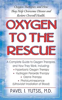 Oxygen to the Rescue: Oxygen Therapies, and How They Help Overcome Disease and Restore Overall Health