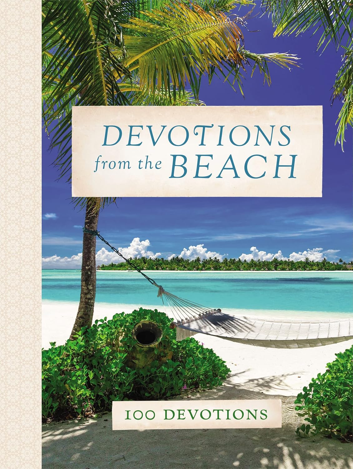 Devotions from the Beach: Experiencing God’s Calming Peace on Sandy Shores (A 100-Day Devotional)