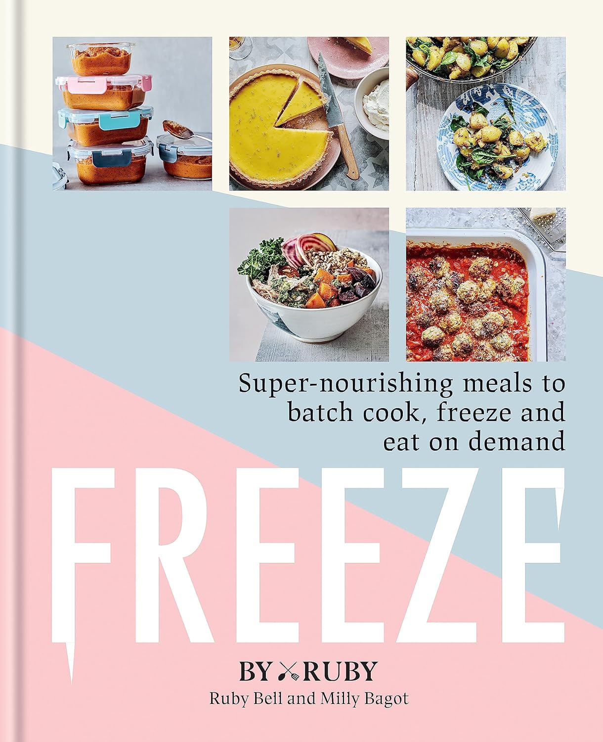 Freeze: Super-nourishing meals to batch cook, freeze and eat on demand