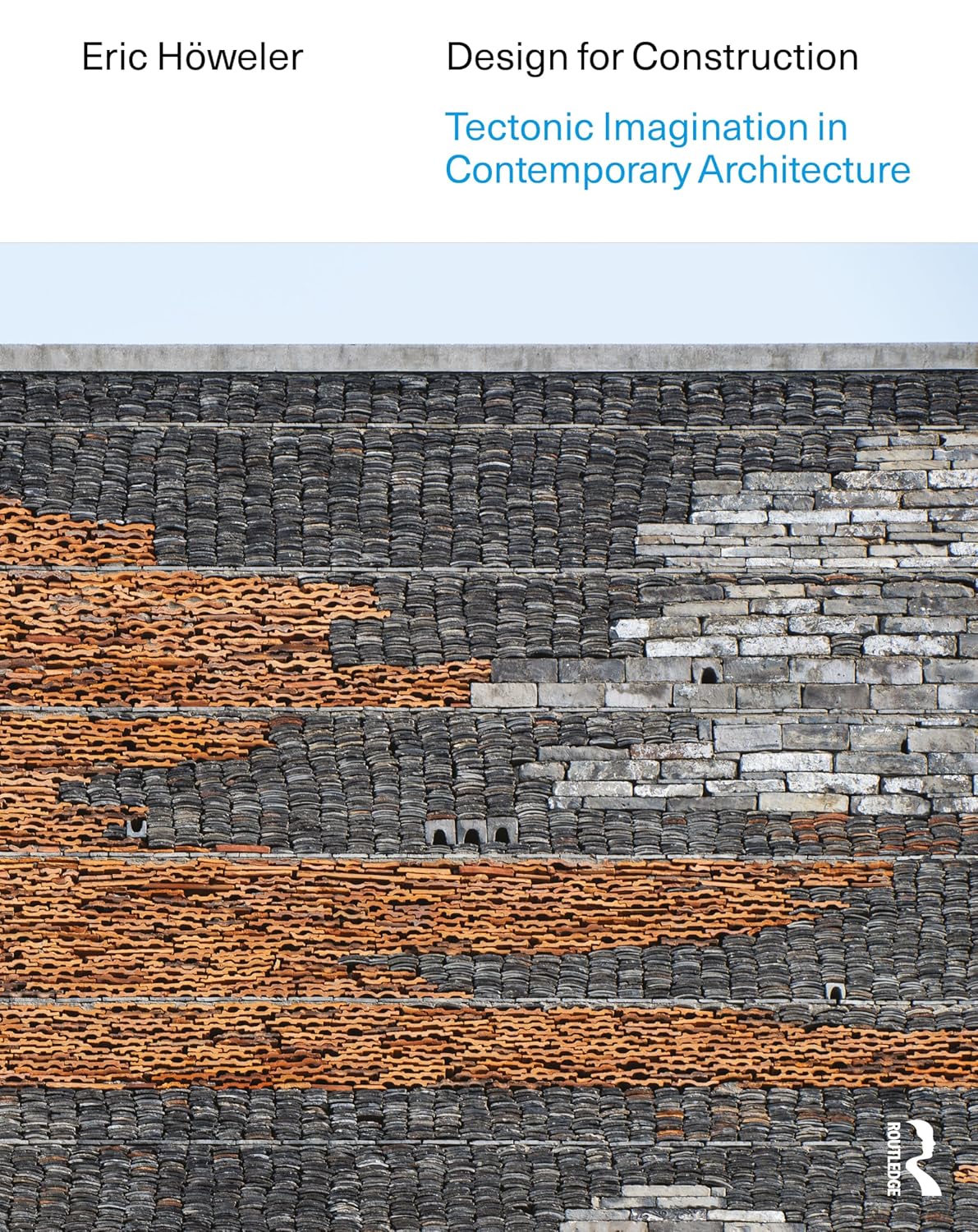 Design for Construction: Tectonic Imagination in Contemporary Architecture